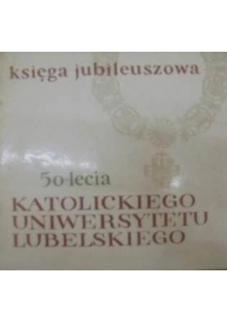 50 - lecie Katolickiego Uniwersytetu Lubelskiego