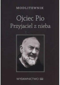 Modlitewnik Ojciec Pio Przyjaciel z nieba