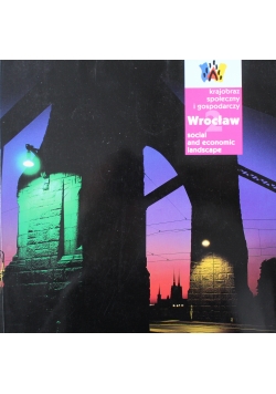 Wrocław Krajobraz społeczny i gospodarczy Edycja 2 Social and economic landscape