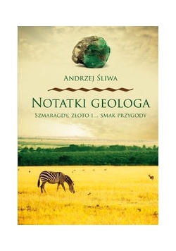 Notatki geologa Szmaragdy złoto i smak przygody