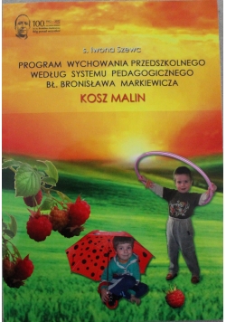 Program wychowania przedszkolnego według systemu  pedagogicznego bł Bronisława Markiewicza Kosz malin