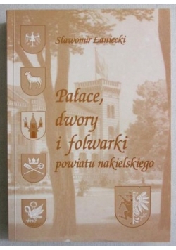 Pałace, dwory i folwarki powiatu nakielskiego