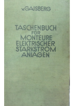 Taschenbuch fur Monteure Elektrischer Starkstrom Anlagen, 1931r.