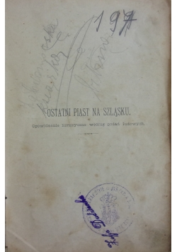 Ostatni Piast na Śląsku. Opowiadanie historyczne według podań ludowych., ok. 1928r.