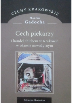 Cech piekarzy i handel chlebem w Krakowie w okresie nowożytnym