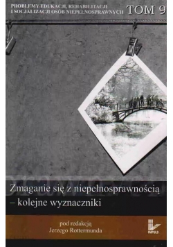 Zmaganie się z niepełnosprawnością kolejne wyznaczniki tom 9