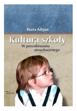 Kultura szkoły w poszukiwaniu nieuchwytnego