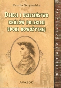 Dzieci i dzieciństwo królów polskich epoki nowożytnej