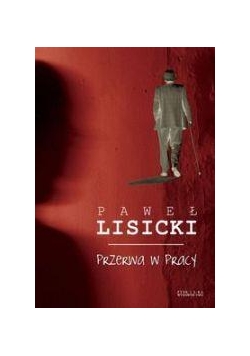 Przerwa w pracy - Paweł Lisicki Zysk i S-ka