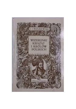 Wizerunki książąt i Królów Polskich, reprint z 1888 r.