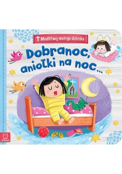 Modlitwy małego dziecka Dobranoc, aniołki na noc...