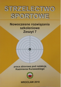 Strzelectwo sportowe. Nowoczesne rozwiązania szkoleniowe, zeszyt 7