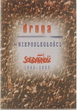 Droga do Niepodległości Solidarność 1980  2005