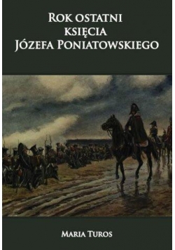 Rok ostatni księcia Józefa Poniatowskiego