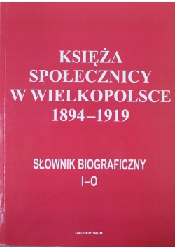 Księża społecznicy w Wielkopolsce 1894 1919 Słownik biograficzny I - O