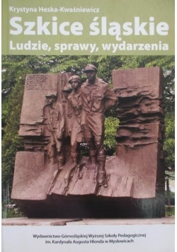 Szkice śląskie. Ludzie, sprawy, wydarzenia