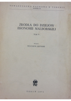 Źródła do dziejów Ekonomii Malborskiej, Tom V