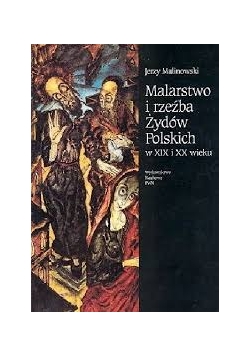 Malarstwo i rzeźba Żydów Polskich w XIX i XX wieku