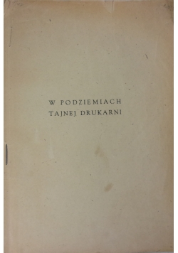 W podziemiach tajnej drukarni, 1947 r.