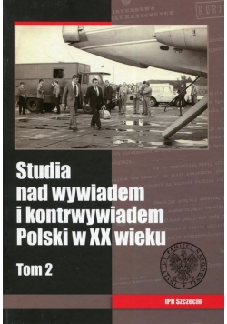 Studia nad wywiadem i kontrwywiadem Polski w XX wieku Tom 2