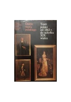 Teatr polski od 1863 r. do schyłku XIX wieku . tom III