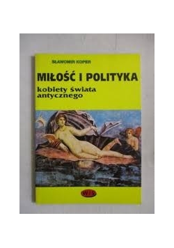 Miłość i polityka. Kobiety świata antycznego