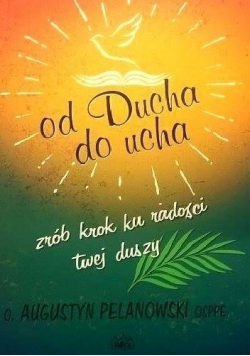 Od Ducha do ucha Zrób krok ku radości twej duszy