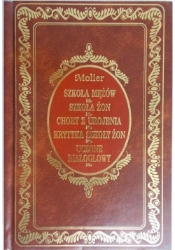 Szkoła mężów / Szkoła żon / Chory z urojenia / Krytyka szkoły żon / Uczone białogłowy
