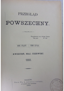 Przegląd Powszechny,Tom XVIII ,1888r.
