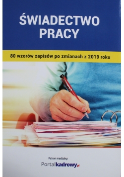 Świadectwo Pracy 80 wzorów zapisów po zmianach z 2019 roku