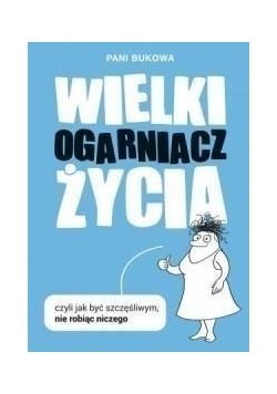 Wielki Ogarniacz Życia, czyli jak być szczęśliwym