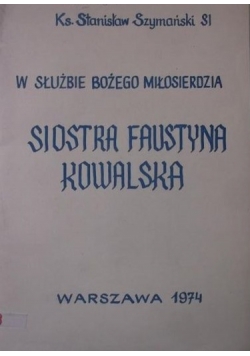 W służbie Bożego Miłosierdzia. Siostra Faustyna Kowalska