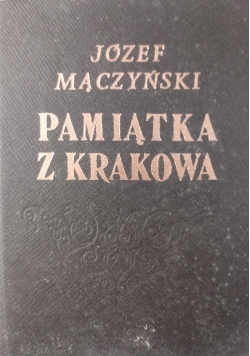 Pamiątka z Krakowa opis tego miasta i jego okolic, Część I, reprint z 1845r.