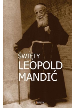 Święty Leopold Mandić. Biografia, dokumenty, myśli