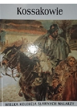 Kossakowie. Wielka kolekcja sławnych malarzy
