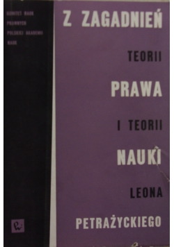 Z zagadnień teorii prawa i teorii nauki Leona Petrażyckiego