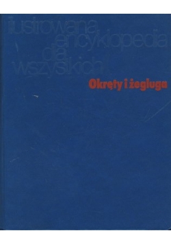 Ilustrowana encyklopedia dla wszystkich. Okręty i żegluga