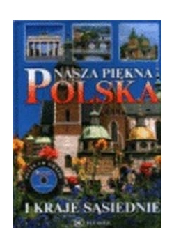 Nasza piękna Polska i kraje sąsiednie i CD