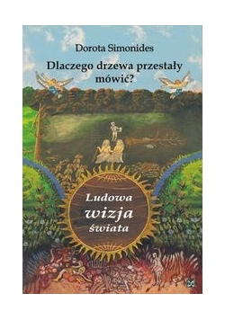 Dlaczego drzewa przestały mówić Ludowa wizja świata