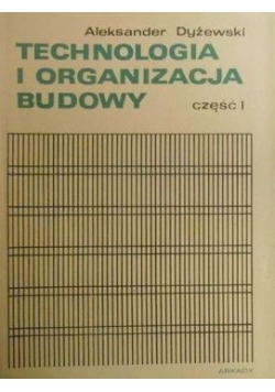 Technologia i organizacja budowy. Część I