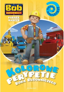 Kolorowe perypetie Boba Budowniczego Parada maszyn