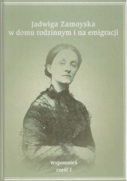 Jadwiga Zamoyska w domu rodzinnym i na emigracji