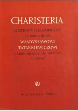 Charisteria rozprawy filozoficzne złożone w darze Władysławowi Tatarkiewiczowi w siedemdziesiątą rocznicę urodzin