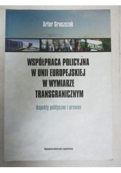 Współpraca policyjna w Unii Europejskiej w wymiarze transgranicznym