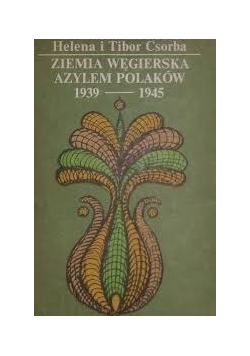 Ziemia węgierska azylem Polaków 1939-1945