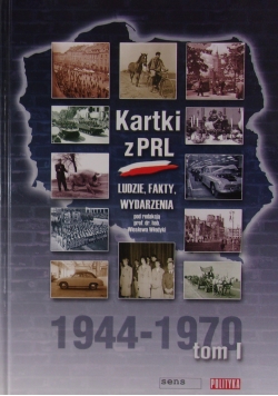 Kartki z PRL. Ludzie, fakty, wydarzenia 1944-1970 tom I