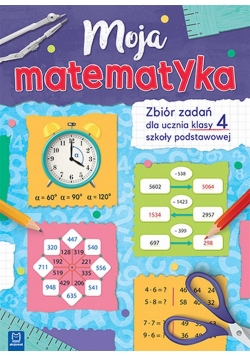 Moja matematyka. Zbiór zadań dla uczniów...