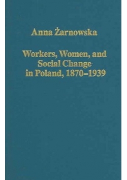 Workers, Women, and Social Change in Poland 1870 - 1939