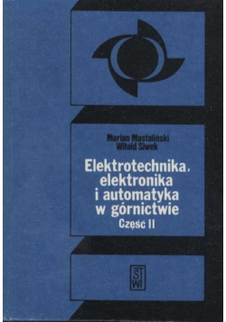 Elektrotechnika, elektronika i automatyka w górnictwie, cz. II