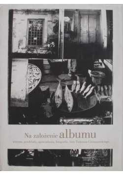Na założenie albumu Wiersze przekłady opowiadania fotografie listy Tadeusza Chrzanowskiego